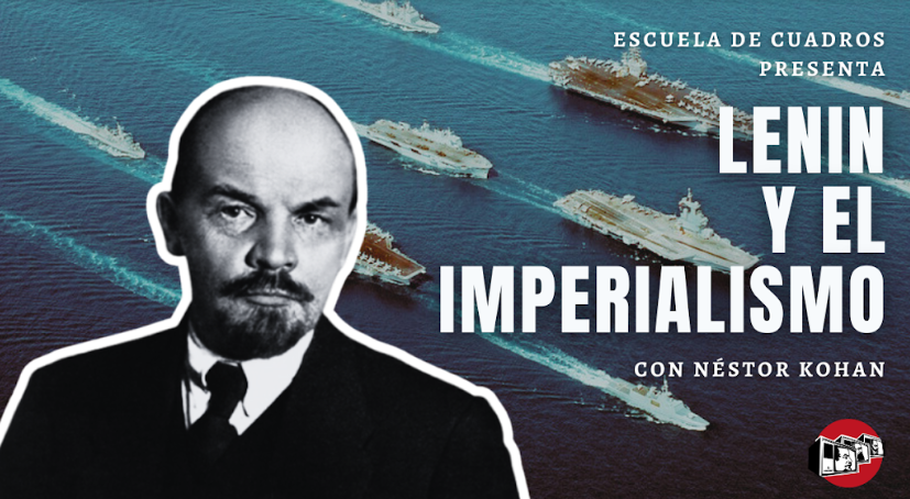 Lenin y el imperialismo con Néstor Kohan  por Escuela de Cuadros